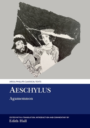 Aeschylus: Agamemnon: (Aris & Phillips Classical Texts)