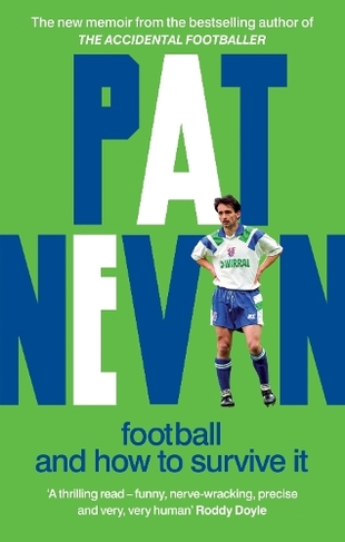 Football And How To Survive It: (Pat Nevin Books)