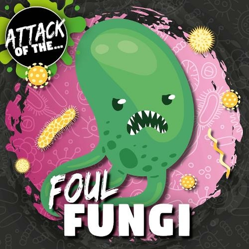 Foul Fungi: (Attack of The...)