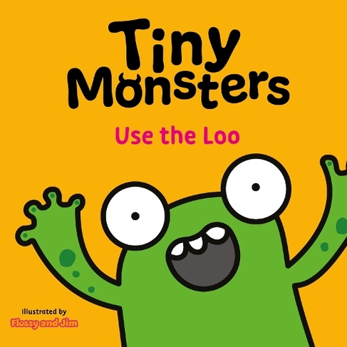 Tiny Monsters Use the Loo: (Big Emotions Tiny Monsters 10-Book Collection: Manners, Behaviours and Feelings 3)