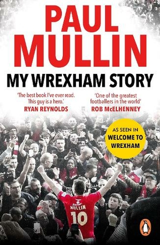 My Wrexham Story: The Inspirational Autobiography From The Beloved Football Hero