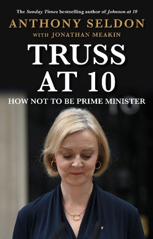 Truss at 10: How Not to be Prime Minister - The instant Sunday Times Bestseller (Main)