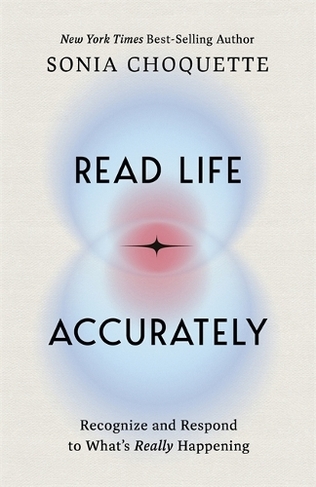 Read Life Accurately: Recognize and Respond to What's Really Happening