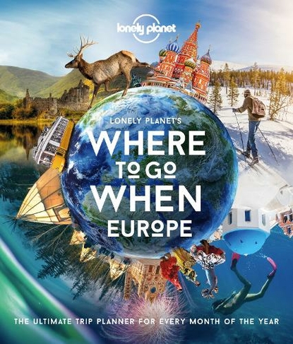 Lonely Planet Lonely Planet's Where To Go When Europe: (Lonely Planet)