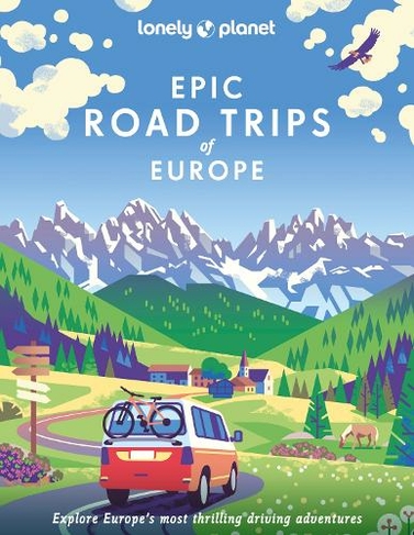 Lonely Planet Epic Road Trips of Europe: (Epic)