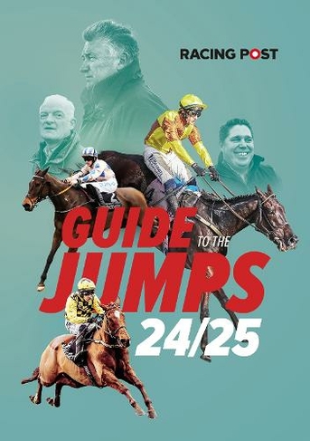 Racing Post Guide to the Jumps 2024-25: (Racing Post Guide to the Jumps)