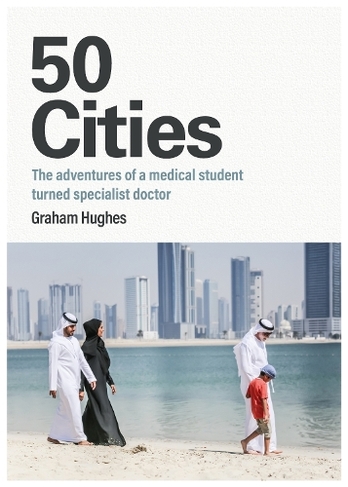 50 Cities: The adventures of a medical student turned specialist doctor