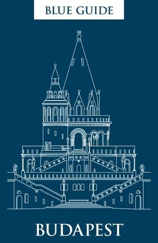 Blue Guide Budapest: 3rd Edition (Blue Guides 3rd edition)