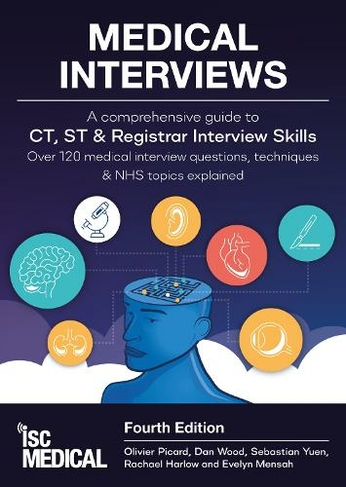 Medical Interviews - A Comprehensive Guide to CT, ST and Registrar Interview Skills (Fourth Edition): Over 120 Medical Interview Questions, Techniques, and NHS Topics Explained (4th edition)