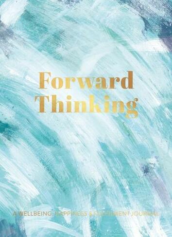 Forward Thinking: A Wellbeing & Happiness Journal (Mindfulness Collection 2)