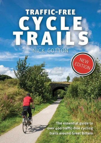 Traffic-Free Cycle Trails: The essential guide to over 400 traffic-free cycling trails around Great Britain (Traffic-Free Cycle Trails 1 4th edition)