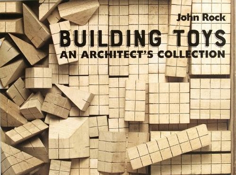 Building Toys: An Architect's Collection