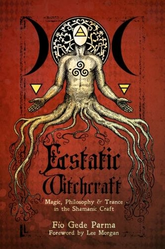 Ecstatic Witchcraft: Magic, Philosophy, & Trance in the Shamanic Craft