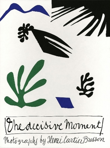 Henri Cartier-Bresson: The Decisive Moment: (New Edition)