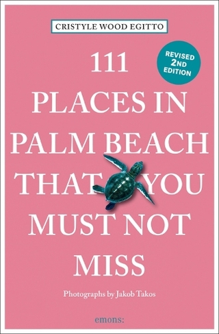 111 Places in Palm Beach That You Must Not Miss: (111 Places Revised edition)