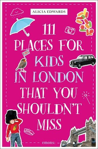 111 Places for Kids in London That You Shouldn't Miss: (111 Places)