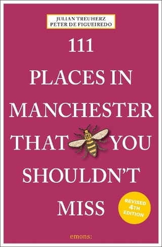 111 Places in Manchester That You Shouldn't Miss: (111 Places Revised edition)