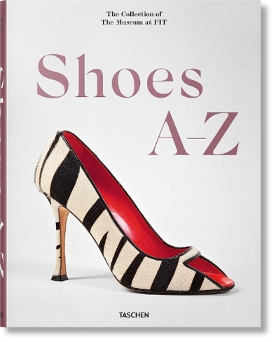 Shoes A-Z. The Collection of The Museum at FIT: (Multilingual edition)