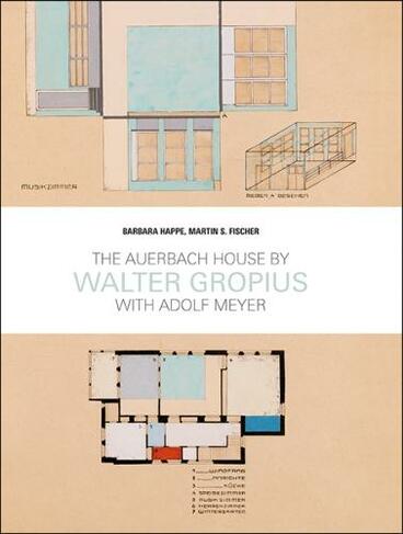The Auerbach House by Walter Gropius: With Adolf Meyer