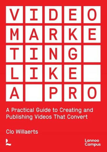 Video Marketing Like a PRO: A Practical Guide to Creating and Publishing Videos That Convert