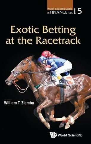 Exotic Betting At The Racetrack: (World Scientific Series in Finance 15)