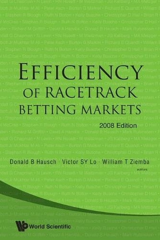 Efficiency Of Racetrack Betting Markets (2008 Edition): (World Scientific Handbook in Financial Economics Series 2)