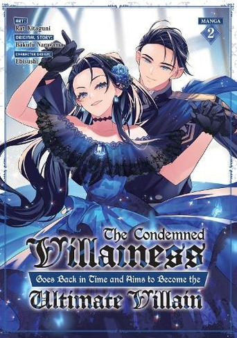 The Condemned Villainess Goes Back in Time and Aims to Become the Ultimate Villain (Manga) Vol. 2: (The Condemned Villainess Goes Back in Time and Aims to Become the Ultimate Villain (Manga) 2)